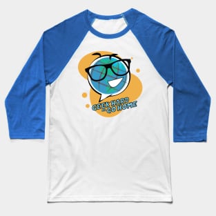 Geek Hard or Go Home - Globey McGlobeface Baseball T-Shirt